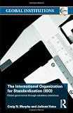 The International Organization for Standardization (ISO): Global Governance through Voluntary Consensus (Global Institutions) iso
