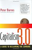 Capitalism 3.0: A Guide to Reclaiming the Commons (Bk Currents)