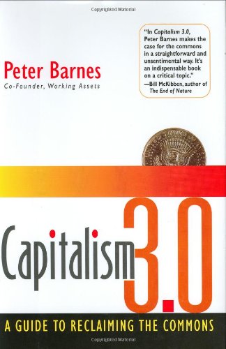 Capitalism 3.0: A Guide to Reclaiming the Commons