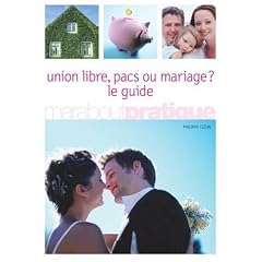 Union libre, pacs ou mariage ? : Le guide