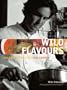 Wild Flavours: Real Produce, Real Food, Real Cooking