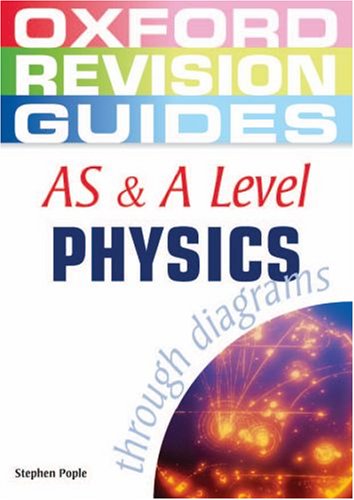 AS and A Level Physics through Diagrams (Oxford Revision Guides)
