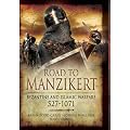 Road to Manzikert: Byzantine and Islamic Warfare 527-1071