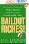Bailout Riches!: How Everyday Investors Can Make a Fortune Buying Bad Loans for Pennies on the Dollar