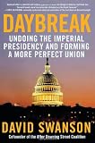 Daybreak: Undoing the Imperial Presidency and Forming a More Perfect Union