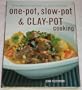 One-Pot, Slow-Pot & Clay-Pot Cooking: From Casseroles and Stews to Stove-Top Dishes