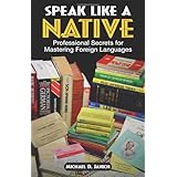 Speak Like A Native: Professional Secrets for Mastering Foreign Languages