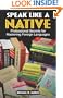 Speak Like A Native: Professional Secrets for Mastering Foreign Languages