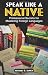 Speak Like A Native: Professional Secrets for Mastering Foreign Languages