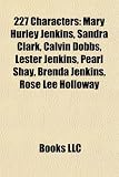 227 Characters: Mary Hurley Jenkins, Sandra Clark, Calvin Dobbs, Lester Jenkins, Pearl Shay, Brenda Jenkins, Rose Lee Holloway