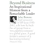 Beyond Business: An Inspirational Memoir From a Re&hellip by John Browne