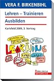 Lehren/Trainieren/Ausbilden 2009 - Karlsfeld 2009, 3. Vortrag - Vera F. Birkenbihl