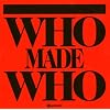 WHO MADE WHO