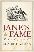 Jane's Fame: How Jane Austen Conquered the World