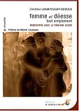 Femme et d�esse tout simplement : Rencontre avec le f�minin sacr�