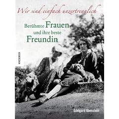 Wir sind einfach unzertrennlich: Ber�hmte Frauen und ihre beste Freundin