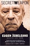 Secret Weapon: Selected Late Poems of Eugen Jebeleanu