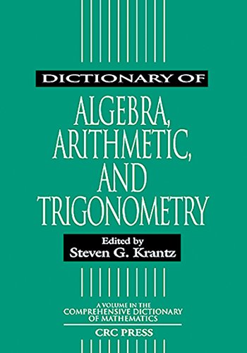 Dictionary of Algebra, Arithmetic, and Trigonometry (Advanced Studies in Mathematics)