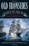 Old Ironsides: Eagle of the Sea: The Story of the USS Constitution