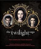 The Twilight Saga: The Complete Film Archive: Memories, Mementos, and Other Treasures from the Creative Team Behind the Be...