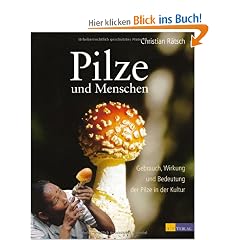 Pilze und Menschen: Gebrauch, Wirkung und Bedeutung der Pilze in der Kultur