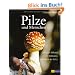Pilze und Menschen: Gebrauch, Wirkung und Bedeutung der Pilze in der Kultur