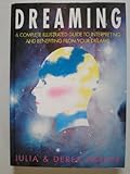 Dreaming : a complete illustrated guide to interpreting and benefiting from your dreams