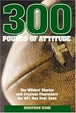 300 Pounds of Attitude: The Wildest Stories and Craziest Characters the NFL Has Ever Seen