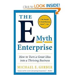 The E-Myth Enterprise: How to Turn A Great Idea into a Thriving Business