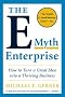 The E-Myth Enterprise: How to Turn A Great Idea into a Thriving Business