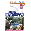 Agadir, Marrakesch und S�dmarokko: Das komplette Reisehandbuch f�r individuelles und organisiertes Reisen in Agadir, Marrakesch und den wichtigsten Zielen S�dmarokkos