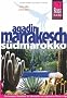 Agadir, Marrakesch und S�dmarokko: Das komplette Reisehandbuch f�r individuelles und organisiertes Reisen in Agadir, Marrakesch und den wichtigsten Zielen S�dmarokkos