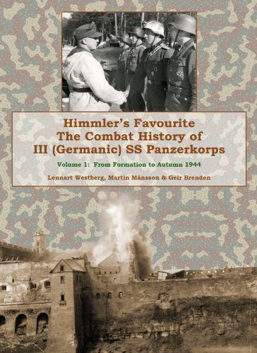 Himmler's Favourite: The Combat History of III SS Panzerkorps Volume 1: From Formation to Autumn 1944 Hardcover - June 19, 2015