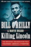 Killing Lincoln: The Shocking Assassination that Changed America Forever 1st (first) edition by OReilly, Bill, Dugard, Martin published by Henry Holt and Co. (2011) [Hardcover]