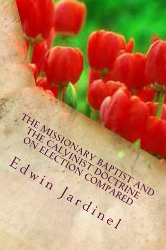 The Missionary Baptist and the Calvinist Doctrine on Election Compared