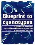 Blueprint to Cyanotypes - Exploring a Historical Alternative Photographic Process
