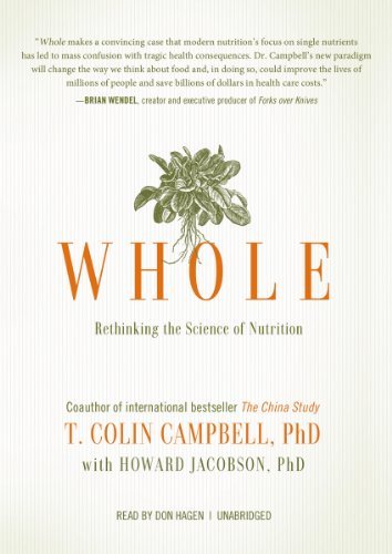 By T. Colin Campbell Whole: Rethinking the Science of Nutrition (Unabridged) [Audio CD]