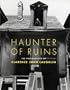 Haunter of Ruins: The Photography of Clarence John Laughlin
