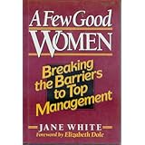 A Few Good Women: Breaking The Barriers To Top Management