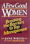 A Few Good Women: Breaking The Barriers To Top Management