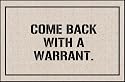 Come Back with a Warrant Doormat
