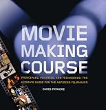 Moviemaking Course: Principles, Practice, and Techniques