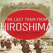 The Last Train from Hiroshima: The Survivors Look Back | [Charles Pellegrino]