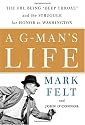 A G-Man's Life: The FBI, Being 'Deep Throat,' And the Struggle for Honor in Washington