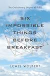 Six Impossible Things Before Breakfast: The Evolutionary Origins of Belief