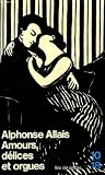 Amours, delices et orgues pour cause de fin de bail ne nous frappons pas : [nouvelles] par Allais