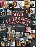 Vive la France! Das Kochbuch: 299 Rezepte aus dem Schlemmerparadies title=