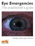 Eye Emergencies: The practitioner s guide