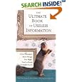 The Ultimate Book of Useless Information: A Few Thousand More Things You Might Need to Know ( But ProbablyDon't)