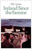 Cover of Ireland Since the Famine by F. S. L. Lyons 0007330952